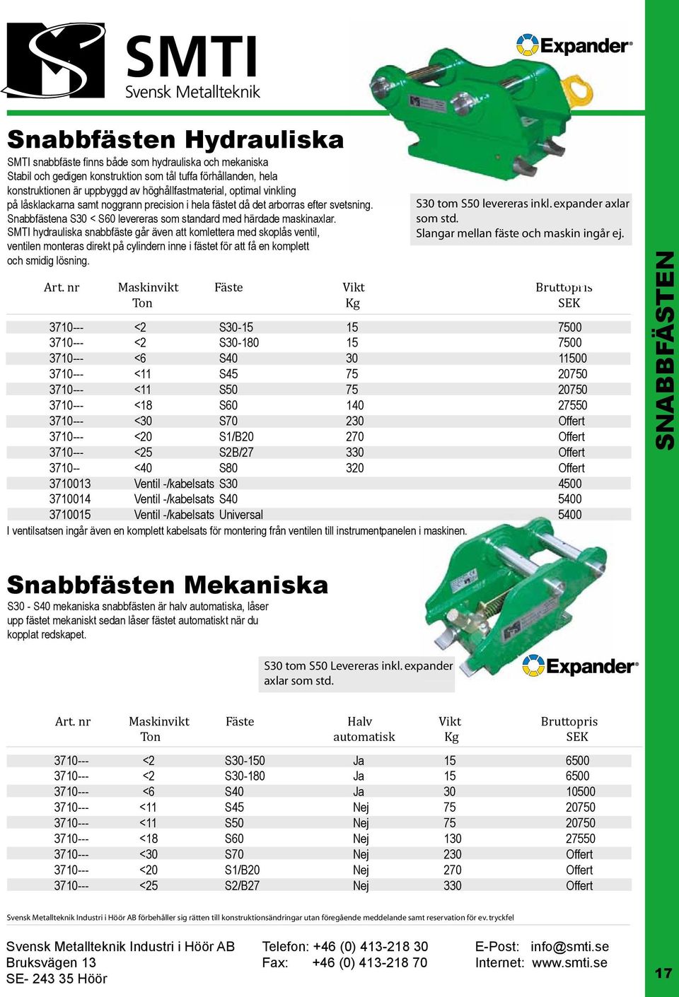 SMTI hydrauliska snabbfäste går även att komlettera med skoplås ventil, ventilen monteras direkt på cylindern inne i fästet för att få en komplett och smidig lösning. S30 tom S50 levereras inkl.