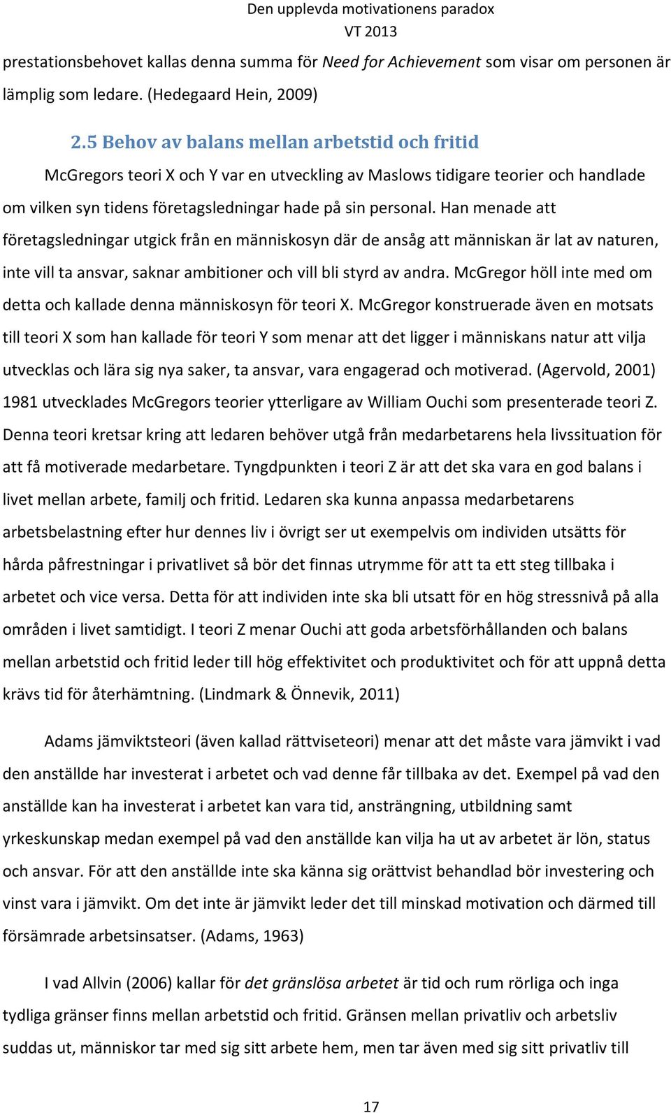 Han menade att företagsledningar utgick från en människosyn där de ansåg att människan är lat av naturen, inte vill ta ansvar, saknar ambitioner och vill bli styrd av andra.