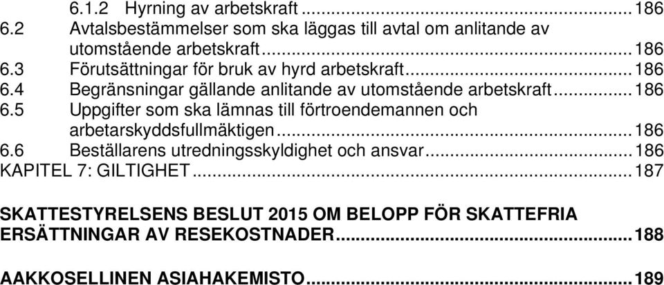 .. 186 6.6 Beställarens utredningsskyldighet och ansvar... 186 KAPITEL 7: GILTIGHET.