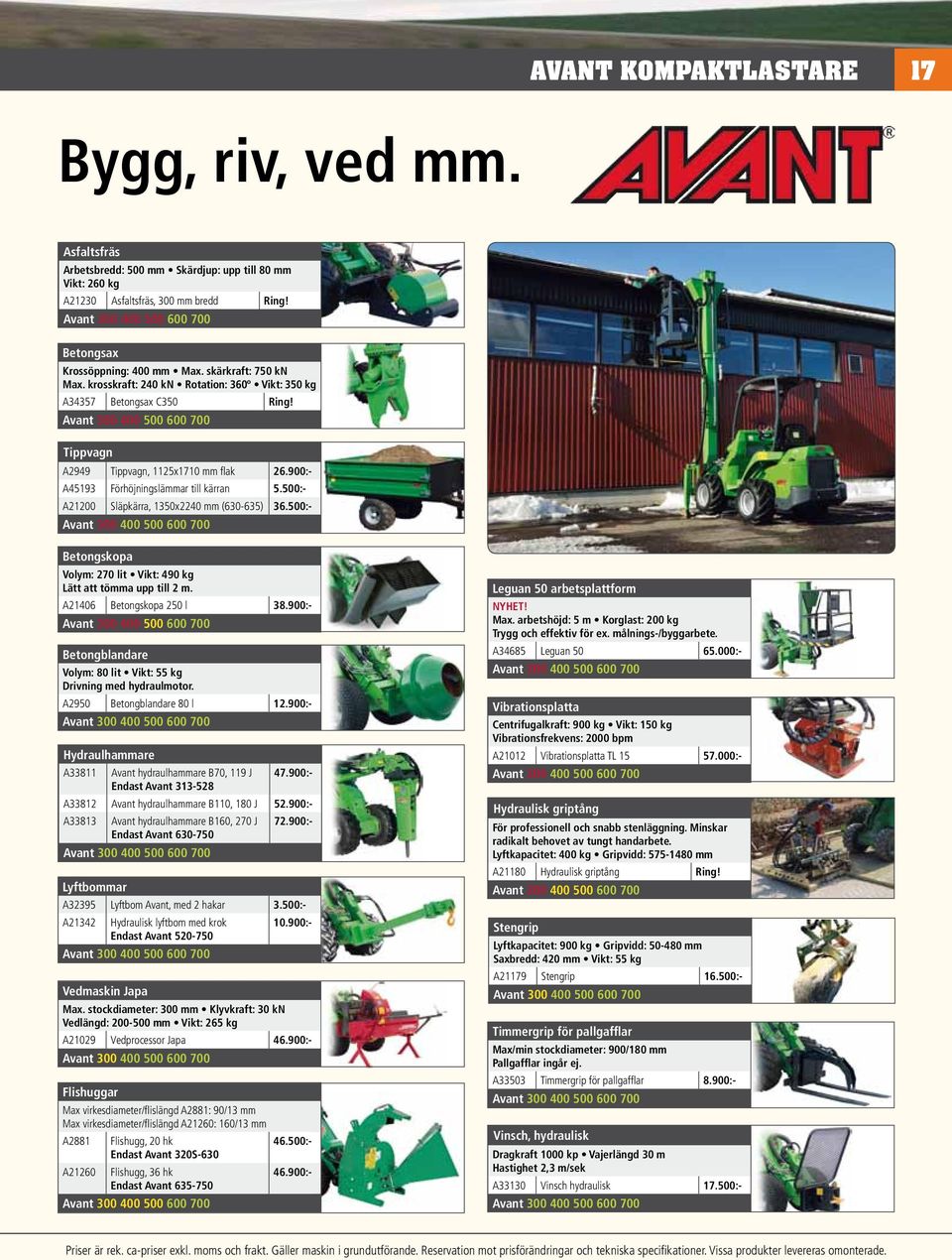 500:- A21200 Släpkärra, 1350x2240 mm (630-635) 36.500:- Betongskopa Volym: 270 lit Vikt: 490 kg Lätt att tömma upp till 2 m. A21406 Betongskopa 250 l 38.