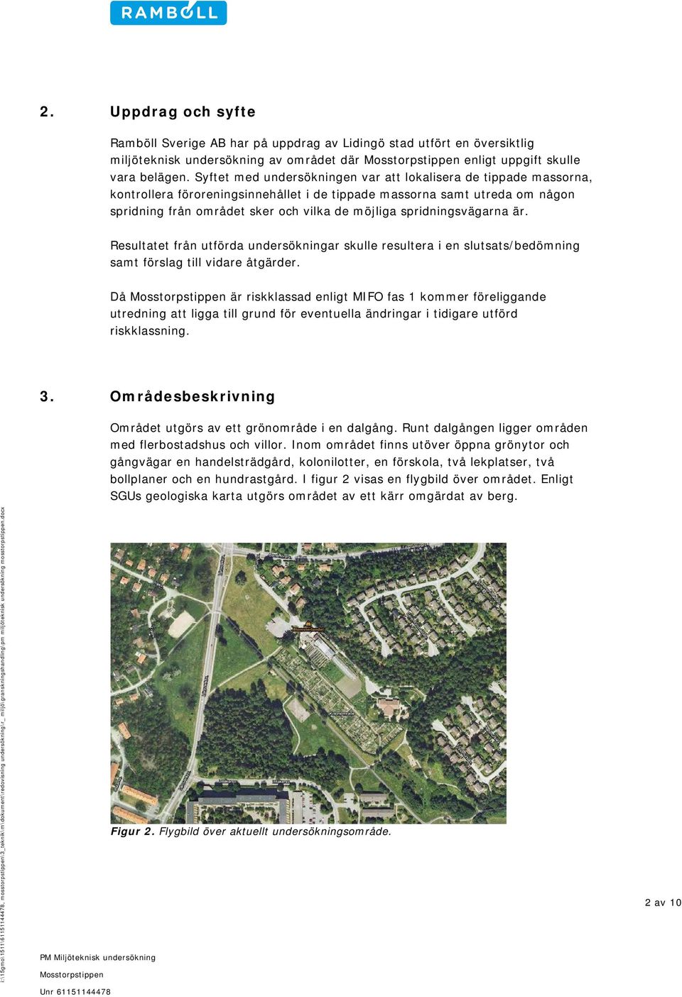 spridningsvägarna är. Resultatet från utförda undersökningar skulle resultera i en slutsats/bedömning samt förslag till vidare åtgärder.