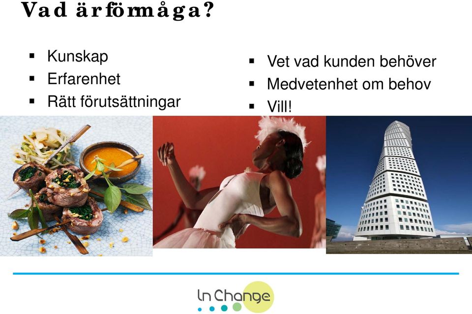 förutsättningar Vet vad