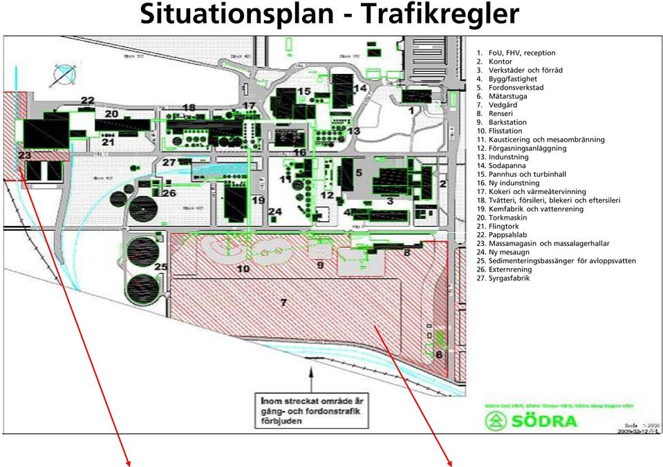 Pannhus och turbinhall 16. Ny indunstning 17. Kokeri och värmeåtervinning 18. Tvätteri, försileri, blekeri och eftersileri 19.