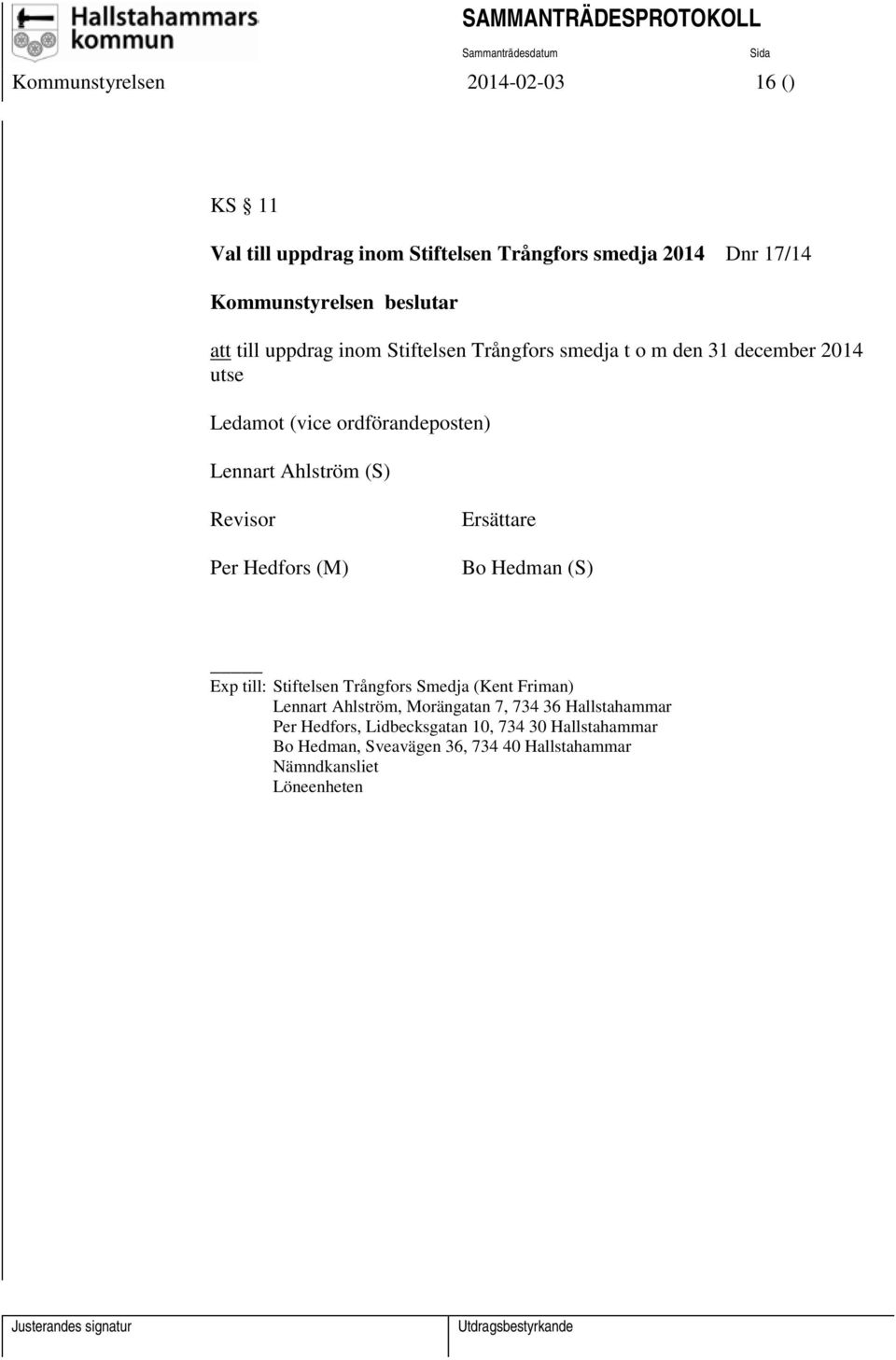 Revisor Per Hedfors (M) Ersättare Bo Hedman (S) Exp till: Stiftelsen Trångfors Smedja (Kent Friman) Lennart Ahlström, Morängatan 7,