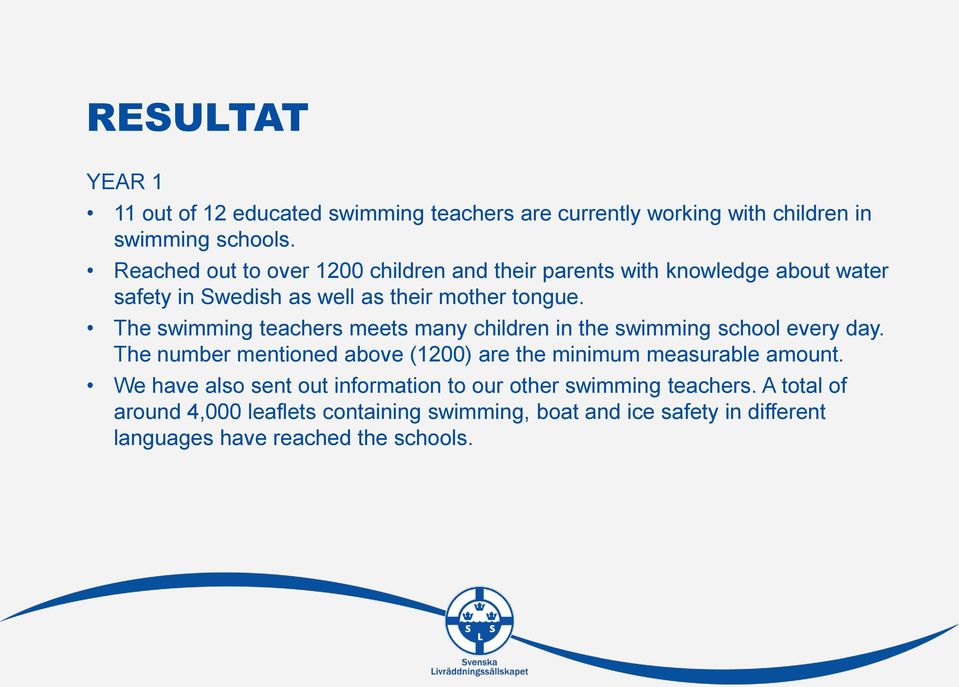 The swimming teachers meets many children in the swimming school every day. The number mentioned above (1200) are the minimum measurable amount.