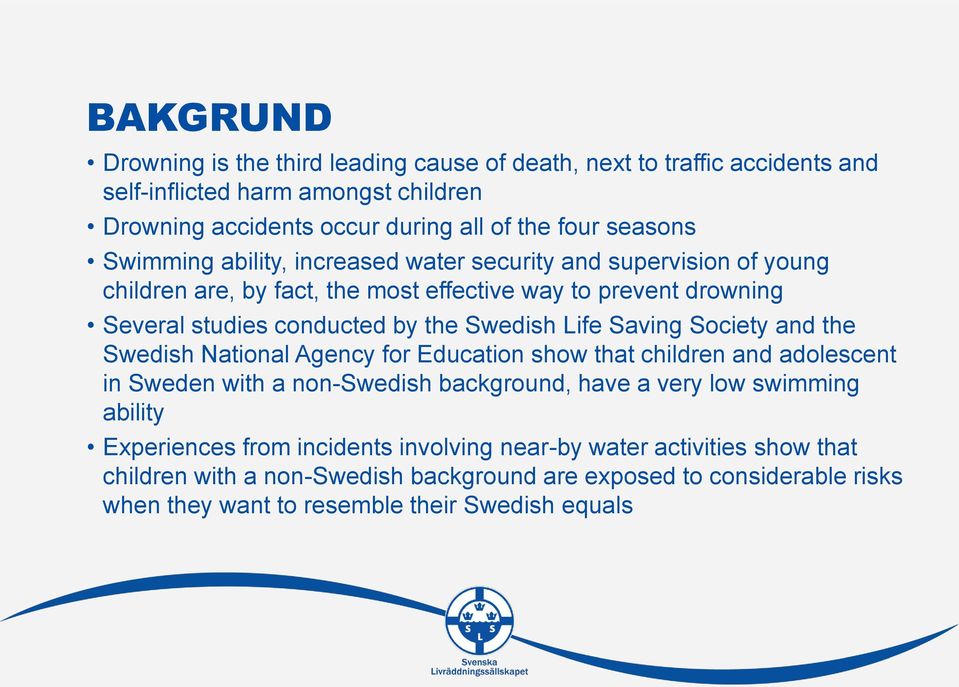 Saving Society and the Swedish National Agency for Education show that children and adolescent in Sweden with a non-swedish background, have a very low swimming ability