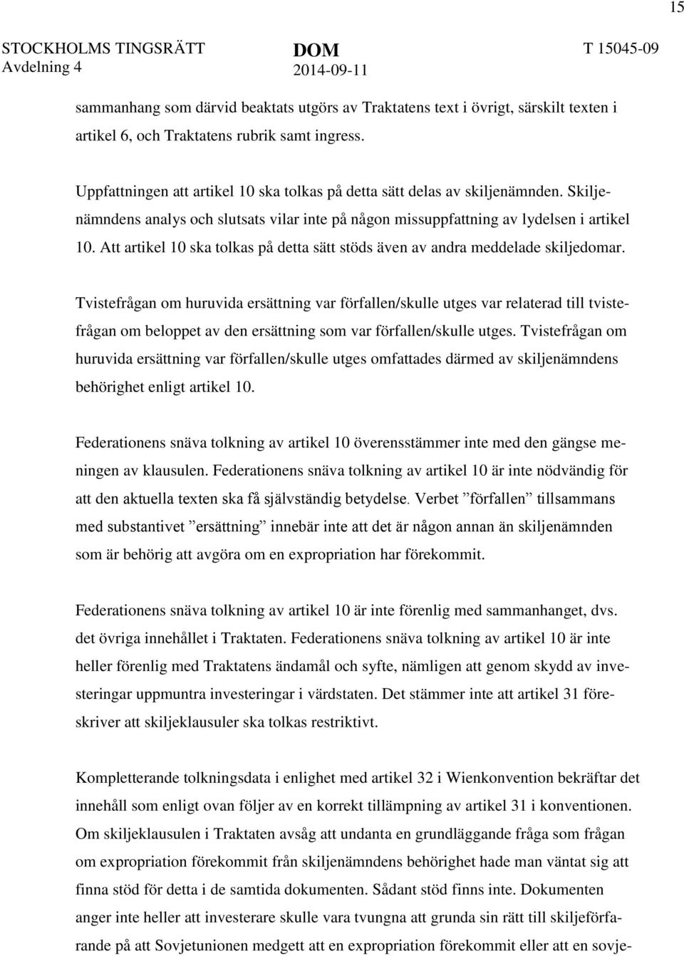 Att artikel 10 ska tolkas på detta sätt stöds även av andra meddelade skiljedomar.