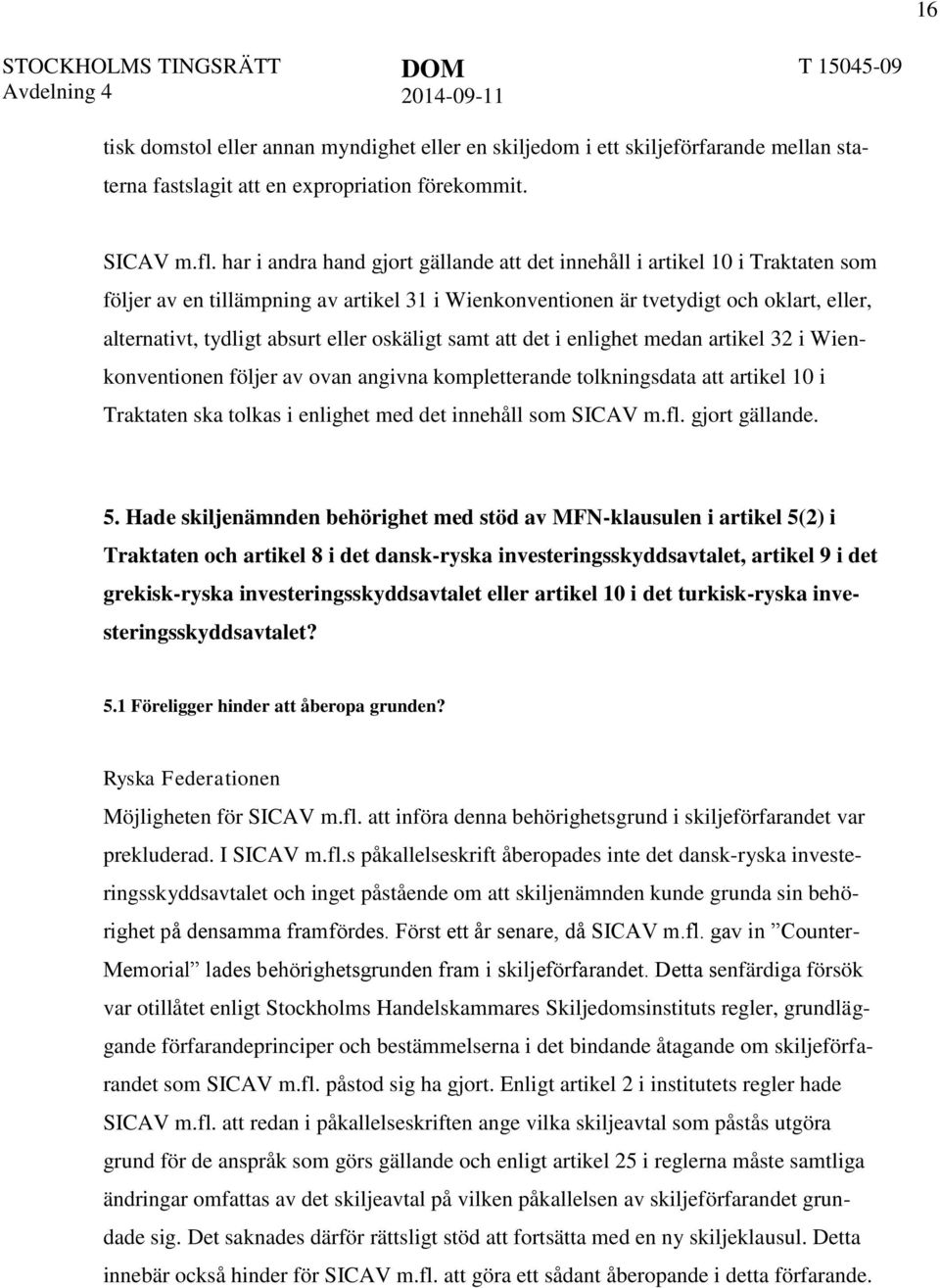 eller oskäligt samt att det i enlighet medan artikel 32 i Wienkonventionen följer av ovan angivna kompletterande tolkningsdata att artikel 10 i Traktaten ska tolkas i enlighet med det innehåll som