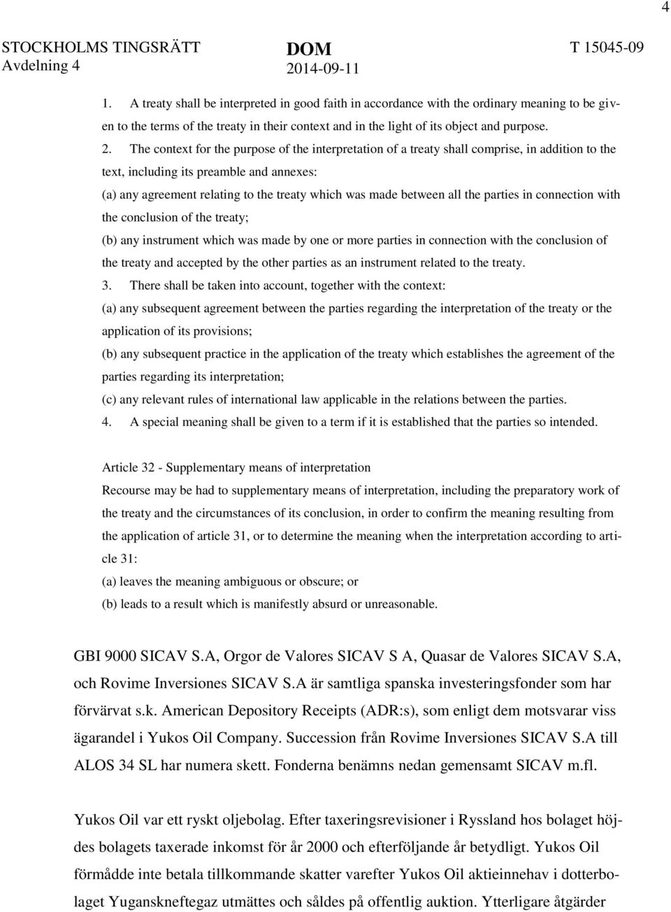 between all the parties in connection with the conclusion of the treaty; (b) any instrument which was made by one or more parties in connection with the conclusion of the treaty and accepted by the