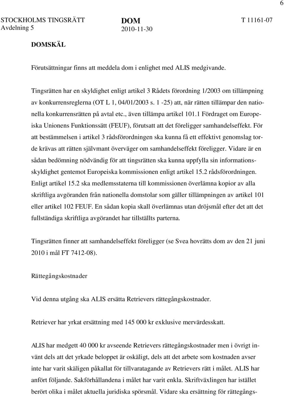 1-25) att, när rätten tillämpar den nationella konkurrensrätten på avtal etc., även tillämpa artikel 101.