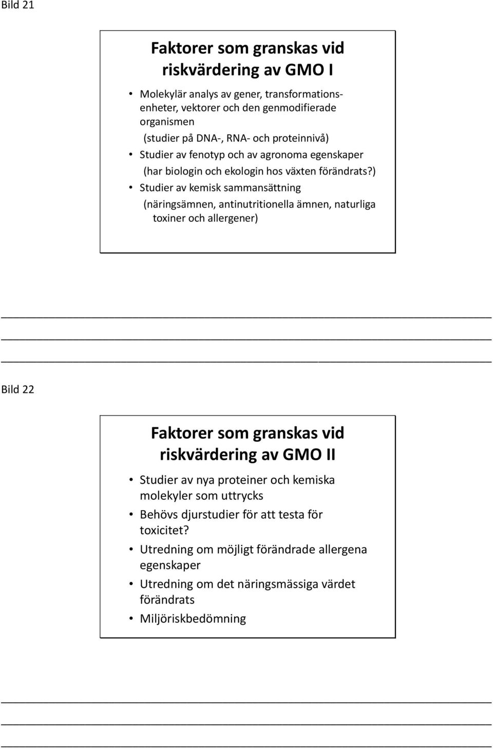 ) Studier av kemisk sammansättning (näringsämnen, antinutritionella ämnen, naturliga toxiner och allergener) Bild 22 Faktorer som granskas vid riskvärdering av GMO II