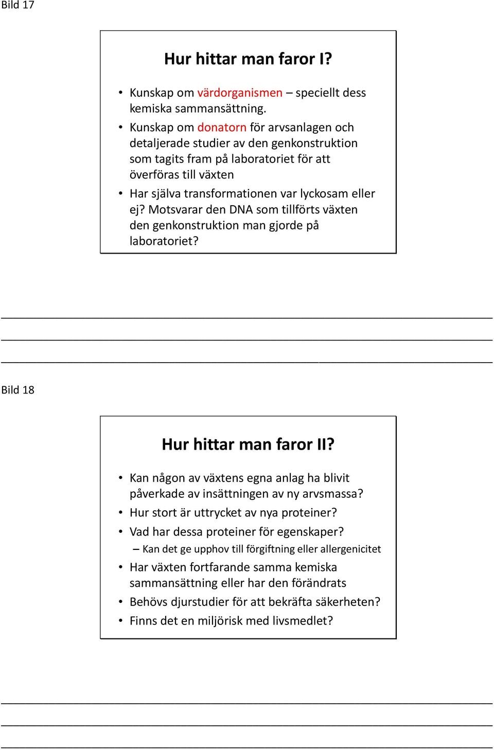 Motsvarar den DNA som tillförts växten den genkonstruktion man gjorde på laboratoriet? Bild 18 Hur hittar man faror II?