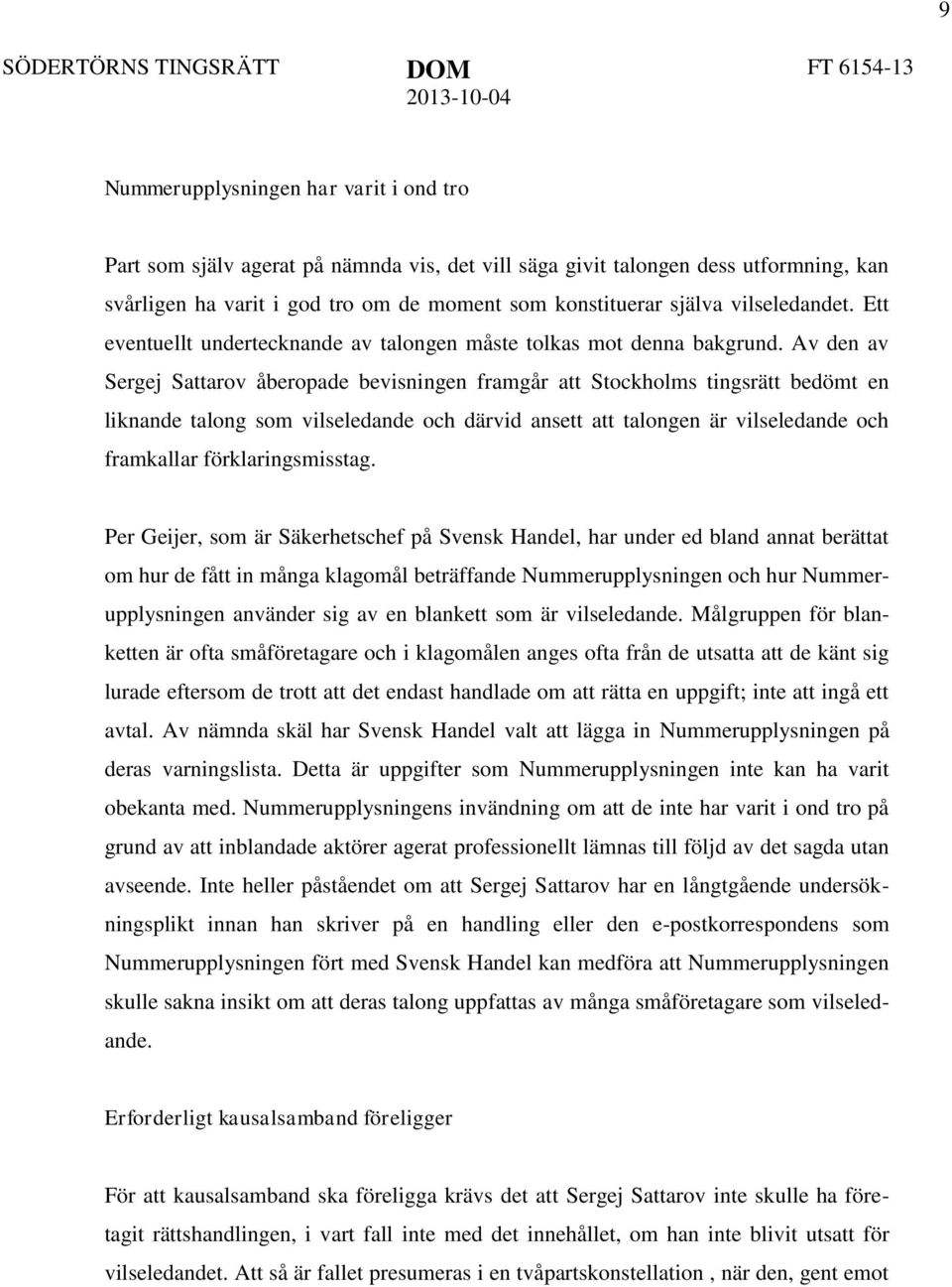 Av den av Sergej Sattarov åberopade bevisningen framgår att Stockholms tingsrätt bedömt en liknande talong som vilseledande och därvid ansett att talongen är vilseledande och framkallar