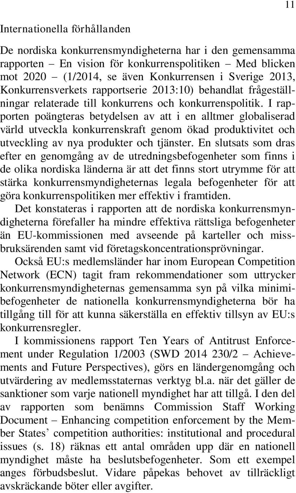 I rapporten poängteras betydelsen av att i en alltmer globaliserad värld utveckla konkurrenskraft genom ökad produktivitet och utveckling av nya produkter och tjänster.