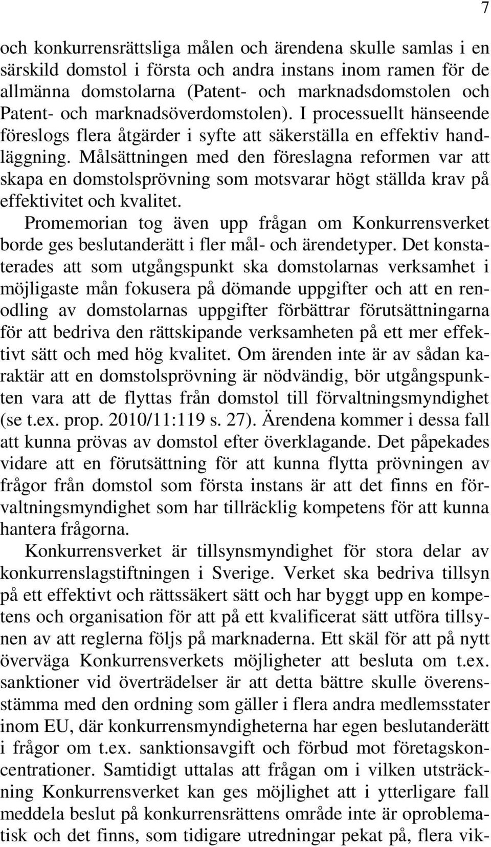 Målsättningen med den föreslagna reformen var att skapa en domstolsprövning som motsvarar högt ställda krav på effektivitet och kvalitet.