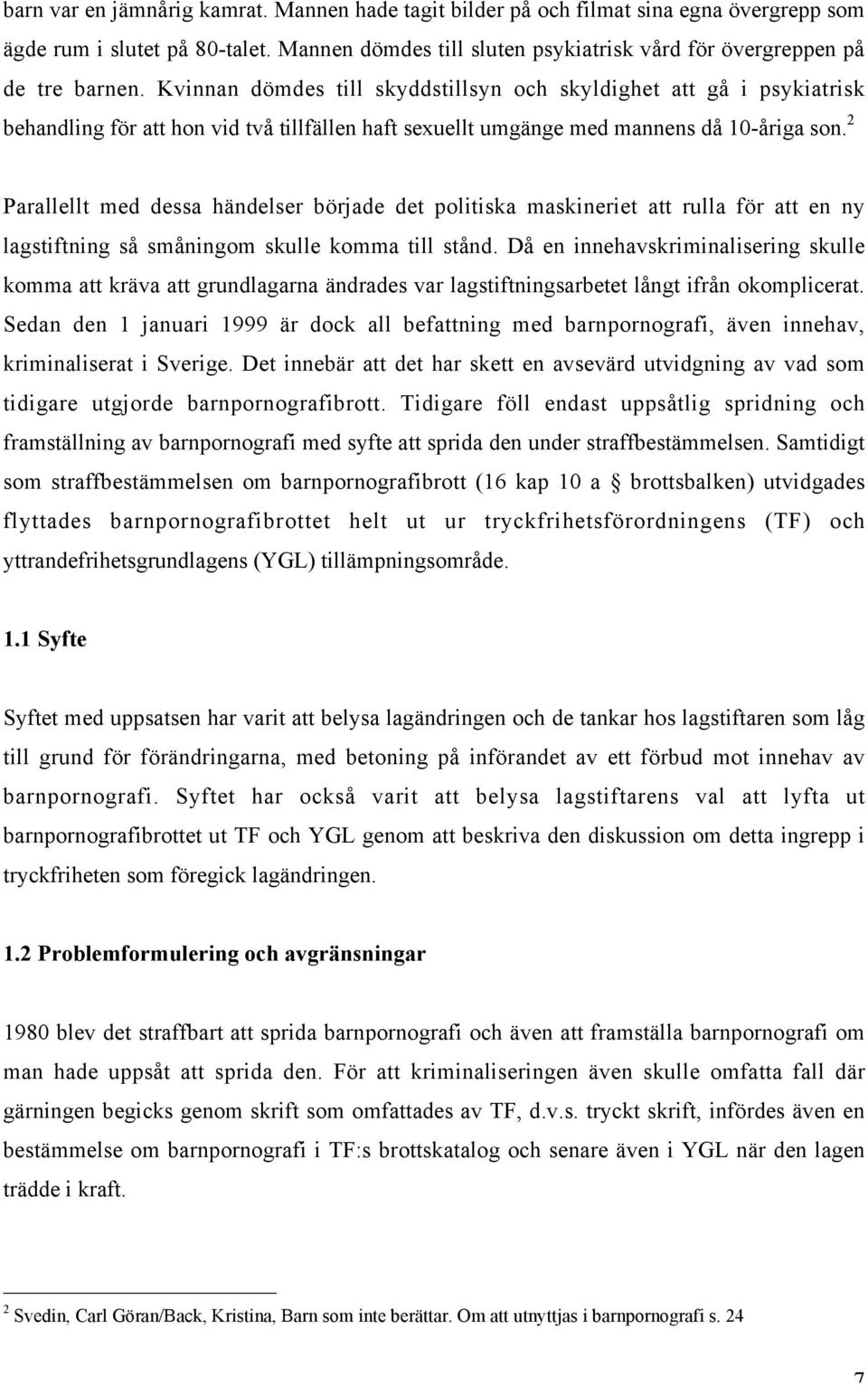 2 Parallellt med dessa händelser började det politiska maskineriet att rulla för att en ny lagstiftning så småningom skulle komma till stånd.