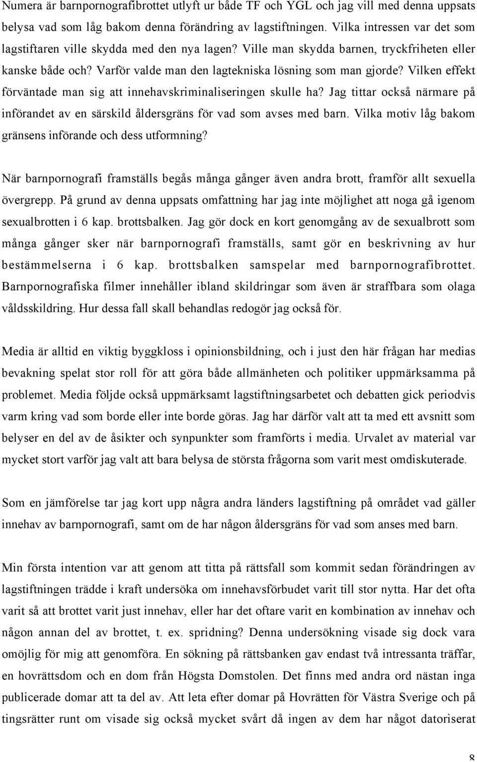 Vilken effekt förväntade man sig att innehavskriminaliseringen skulle ha? Jag tittar också närmare på införandet av en särskild åldersgräns för vad som avses med barn.