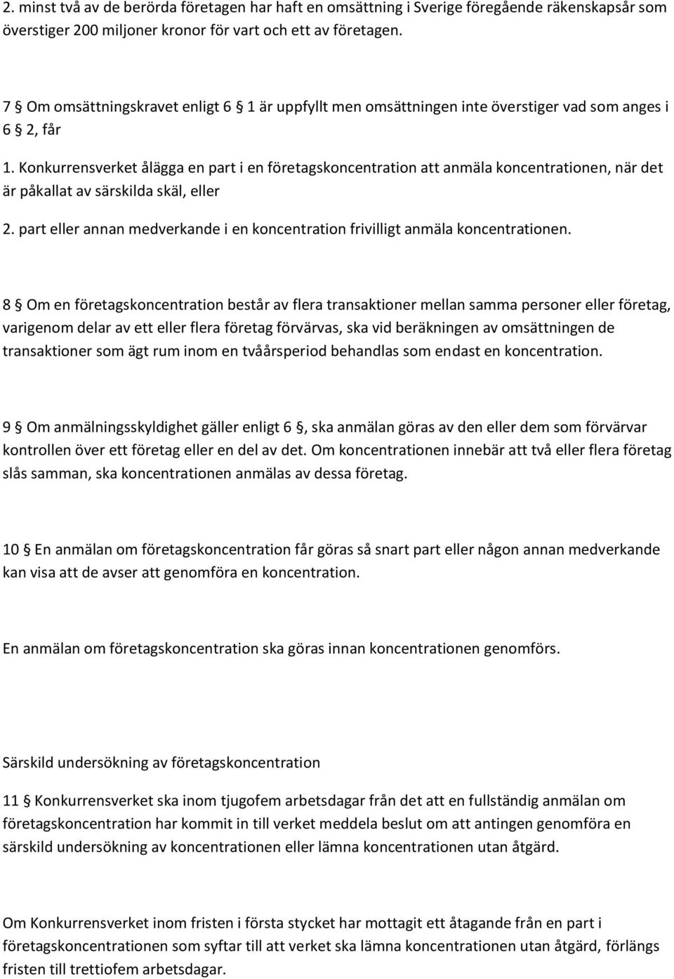 Konkurrensverket ålägga en part i en företagskoncentration att anmäla koncentrationen, när det är påkallat av särskilda skäl, eller 2.