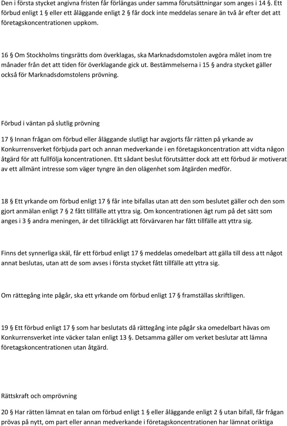 16 Om Stockholms tingsrätts dom överklagas, ska Marknadsdomstolen avgöra målet inom tre månader från det att tiden för överklagande gick ut.