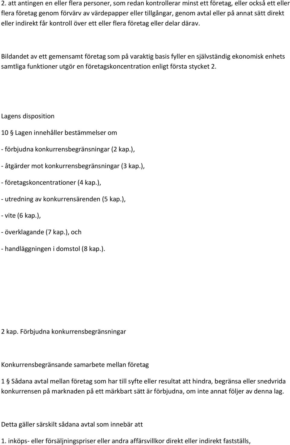 Bildandet av ett gemensamt företag som på varaktig basis fyller en självständig ekonomisk enhets samtliga funktioner utgör en företagskoncentration enligt första stycket 2.