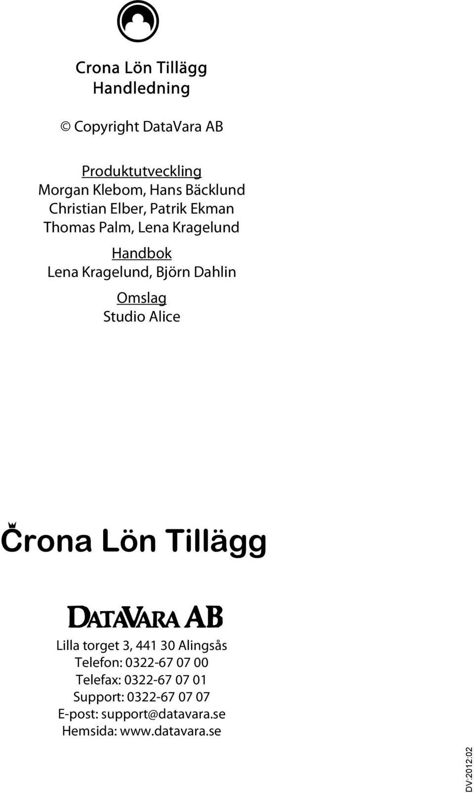 Dahlin Omslag Studio Alice Çrona Lön Tillägg Ö Lilla torget 3, 441 30 Alingsås Telefon: 0322-67 07