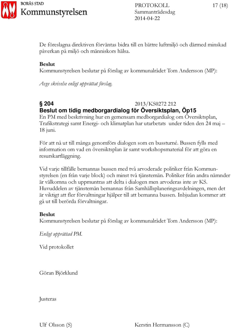 204 2013/KS0272 212 om tidig medborgardialog för Översiktsplan, Öp15 En PM med beskrivning hur en gemensam medborgardialog om Översiktsplan, Trafikstrategi samt Energi- och klimatplan har utarbetats