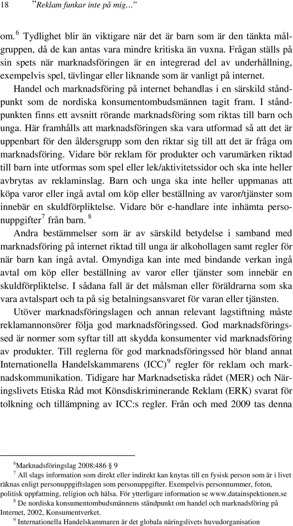 Handel och marknadsföring på internet behandlas i en särskild ståndpunkt som de nordiska konsumentombudsmännen tagit fram.