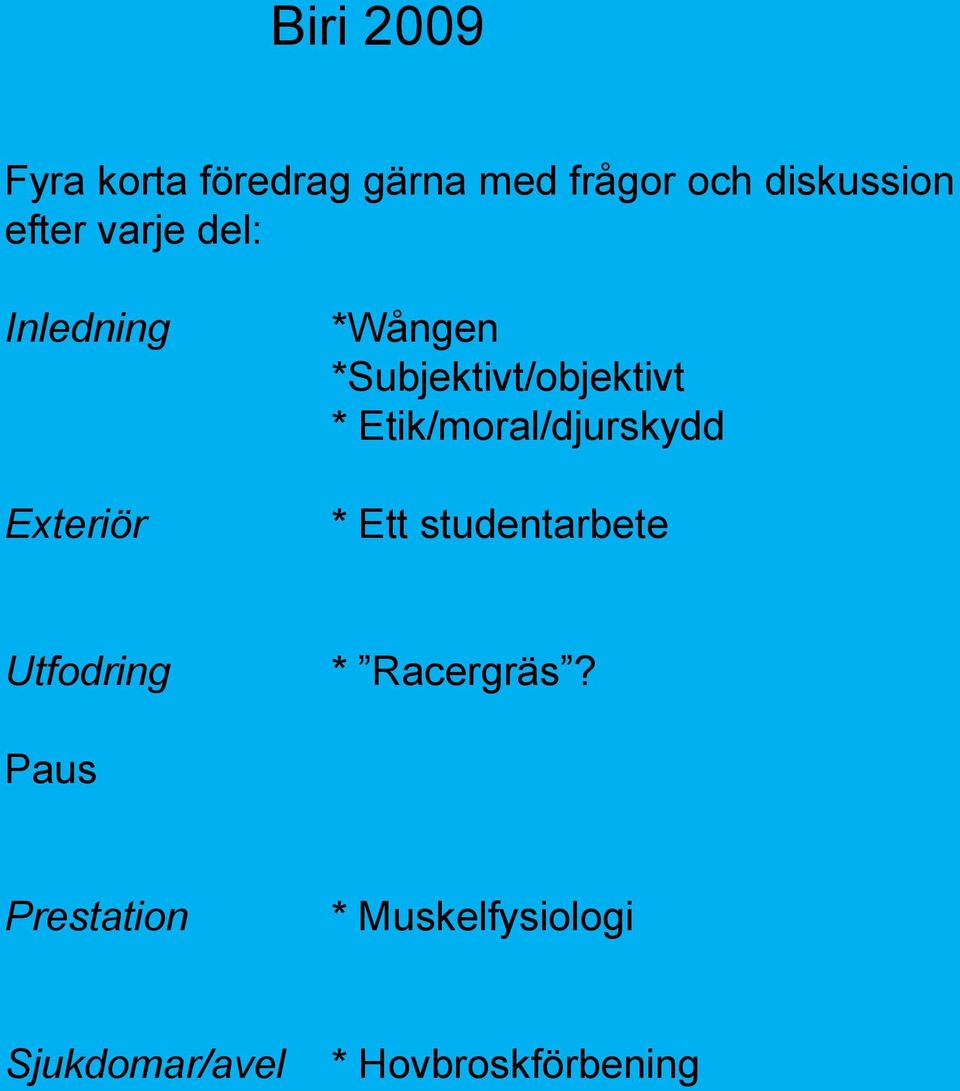 * Etik/moral/djurskydd * Ett studentarbete Utfodring * Racergräs?