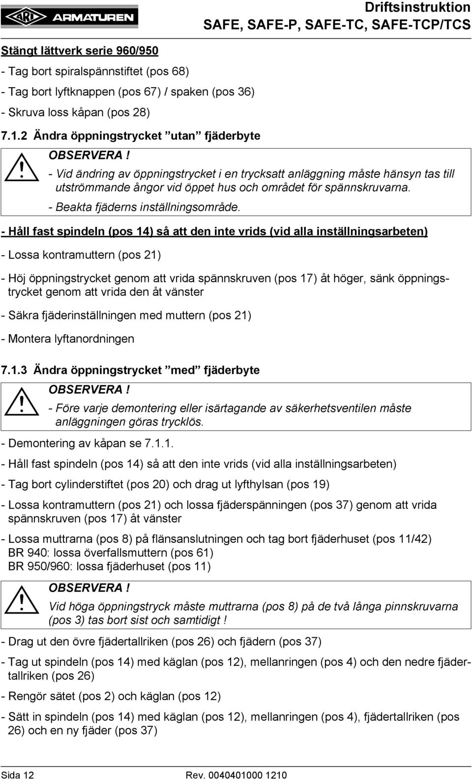 spännskruvarna. - Beakta fjäderns inställningsområde.