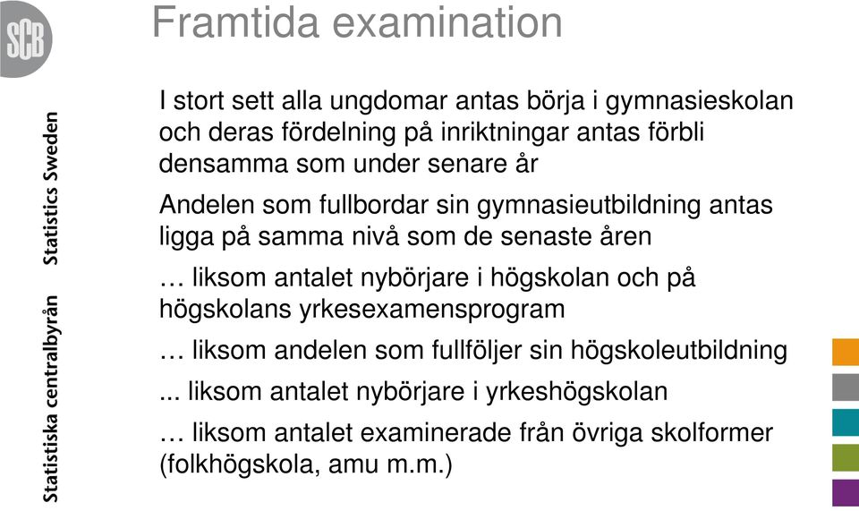 åren liksom antalet nybörjare i högskolan och på högskolans yrkesexamensprogram liksom andelen som fullföljer sin