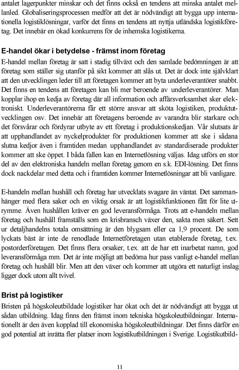 Det innebär en ökad konkurrens för de inhemska logistikerna.