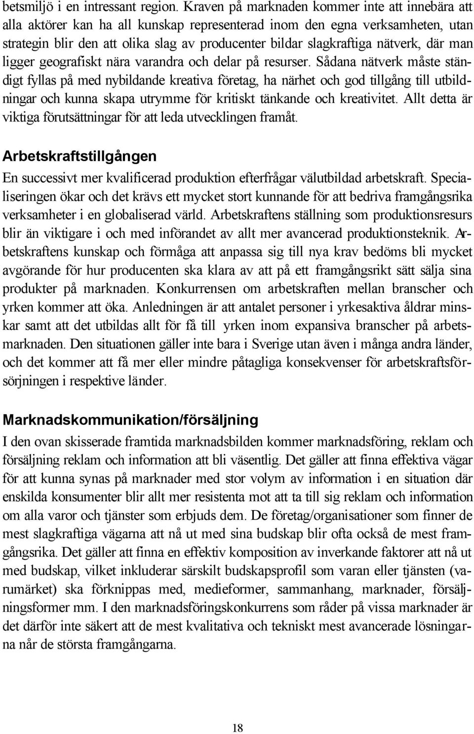 nätverk, där man ligger geografiskt nära varandra och delar på resurser.