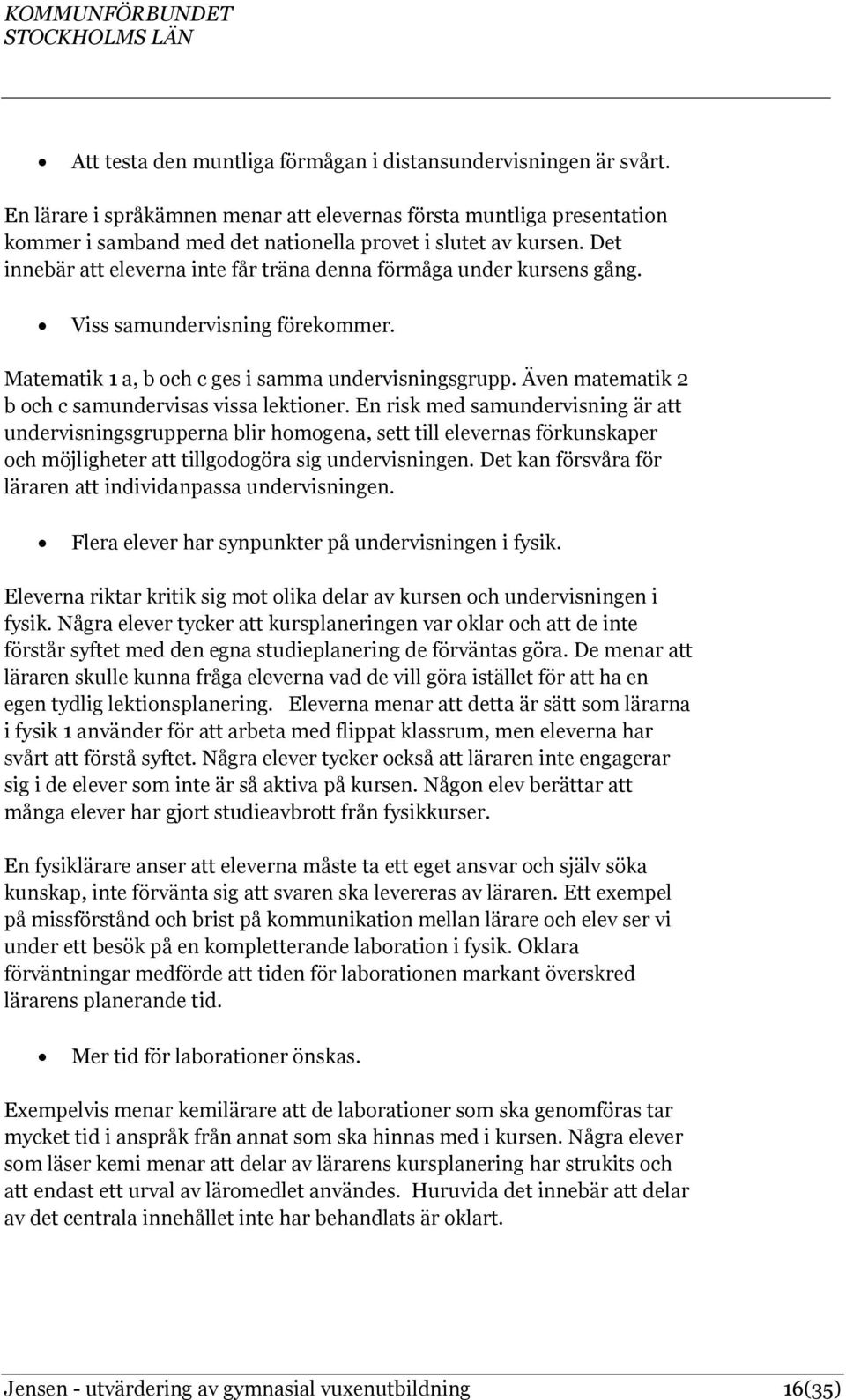 Även matematik 2 b och c samundervisas vissa lektioner.