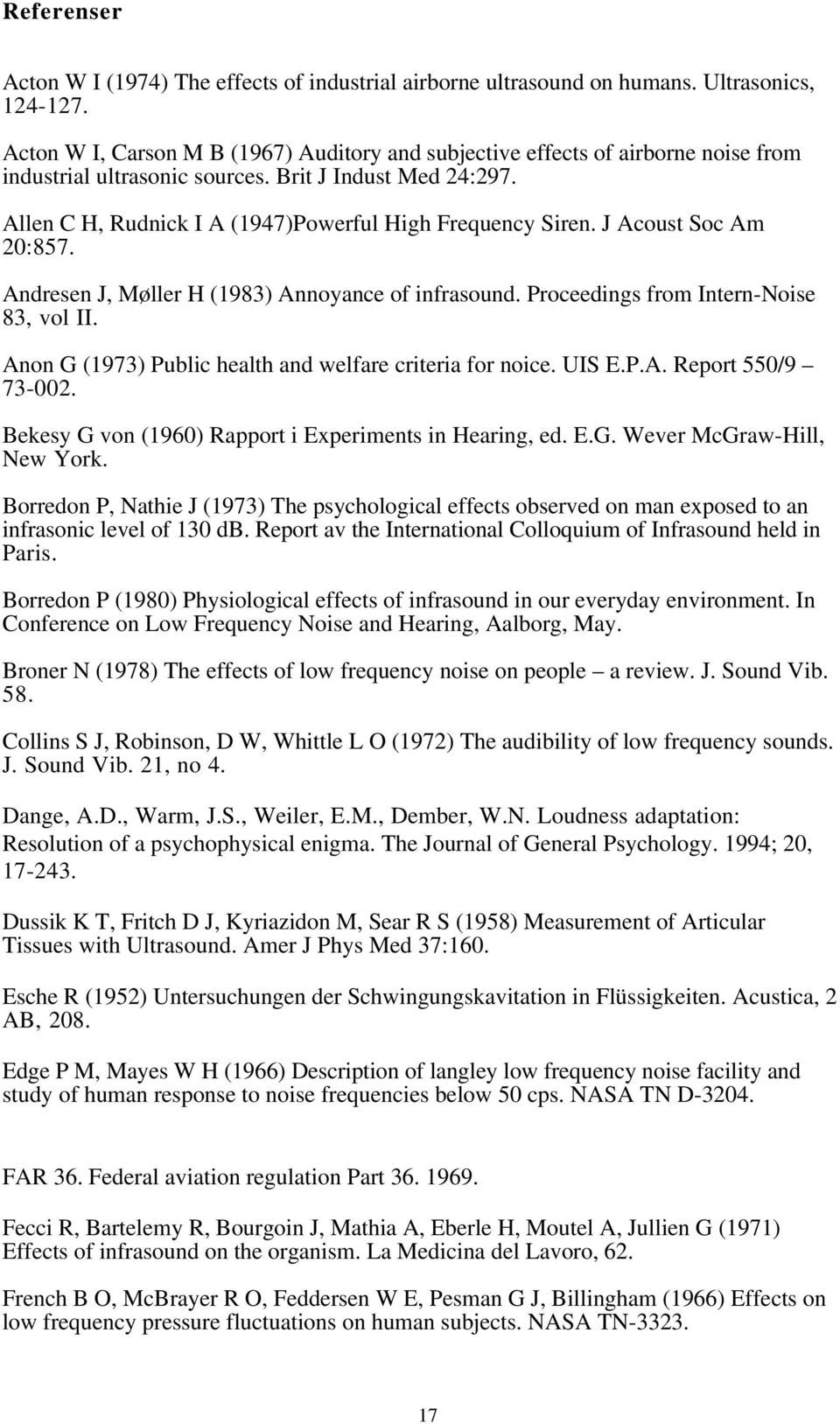 J Acoust Soc Am 20:857. Andresen J, Møller H (1983) Annoyance of infrasound. Proceedings from Intern-Noise 83, vol II. Anon G (1973) Public health and welfare criteria for noice. UIS E.P.A. Report 550/9 73-002.