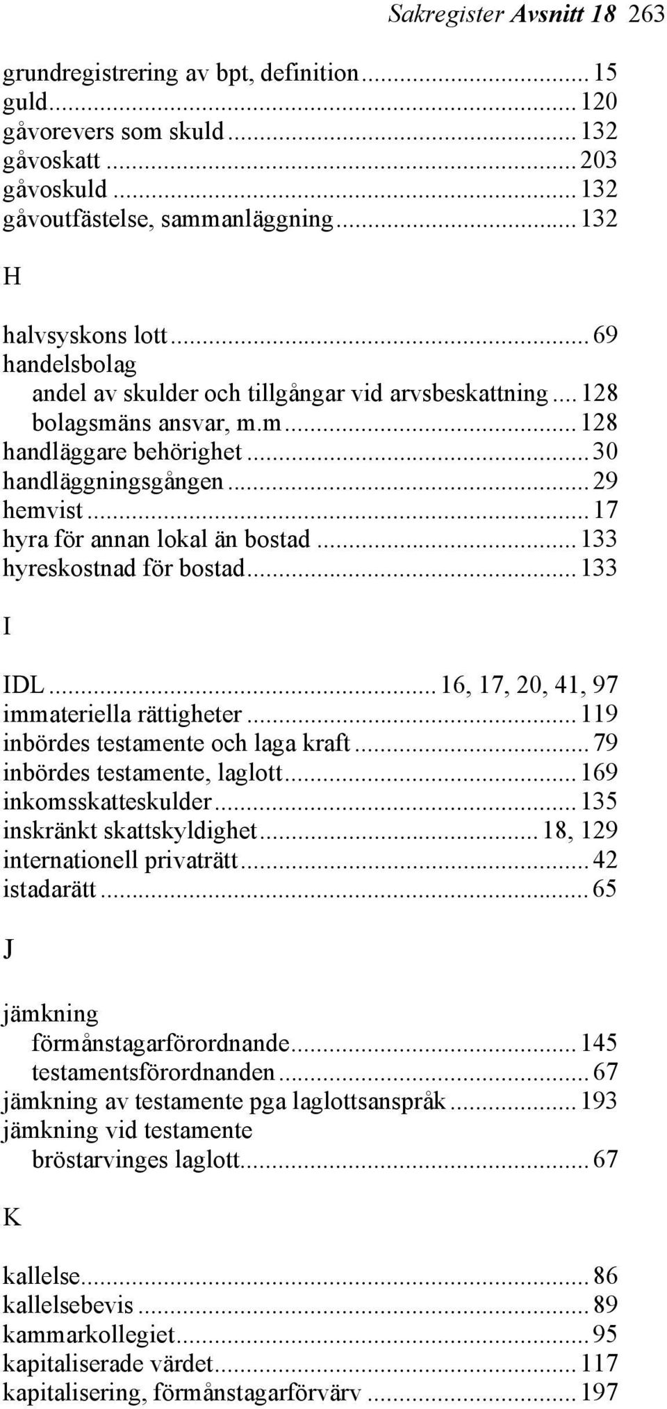 ..133 hyreskostnad för bostad...133 I IDL...16, 17, 20, 41, 97 immateriella rättigheter...119 inbördes testamente och laga kraft...79 inbördes testamente, laglott...169 inkomsskatteskulder.