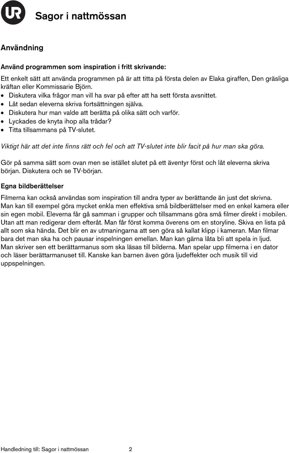 Lyckades de knyta ihop alla trådar? Titta tillsammans på TV-slutet. Viktigt här att det inte finns rätt och fel och att TV-slutet inte blir facit på hur man ska göra.