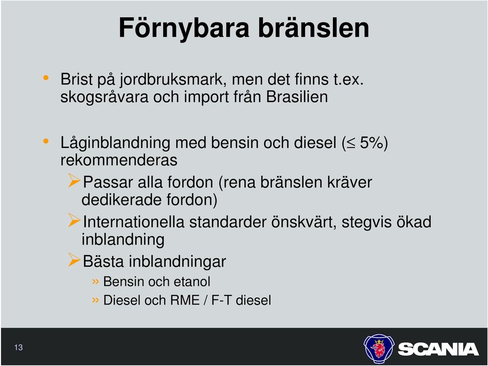 rekommenderas Passar alla fordon (rena bränslen kräver dedikerade fordon)