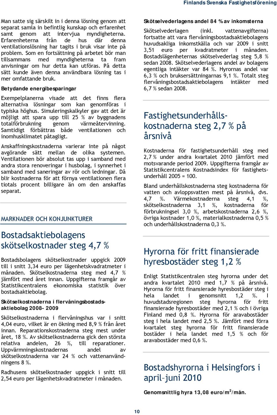 Som en fortsättning på arbetet bör man tillsammans med myndigheterna ta fram anvisningar om hur detta kan utföras. På detta sätt kunde även denna användbara lösning tas i mer omfattande bruk.