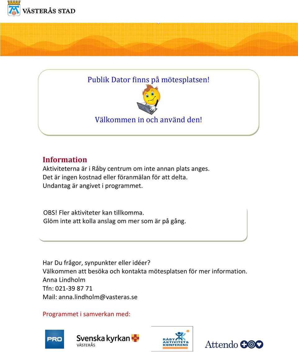 Undantag är angivet i programmet. OBS! Fler aktiviteter kan tillkomma. Glöm inte att kolla anslag om mer som är på gång.