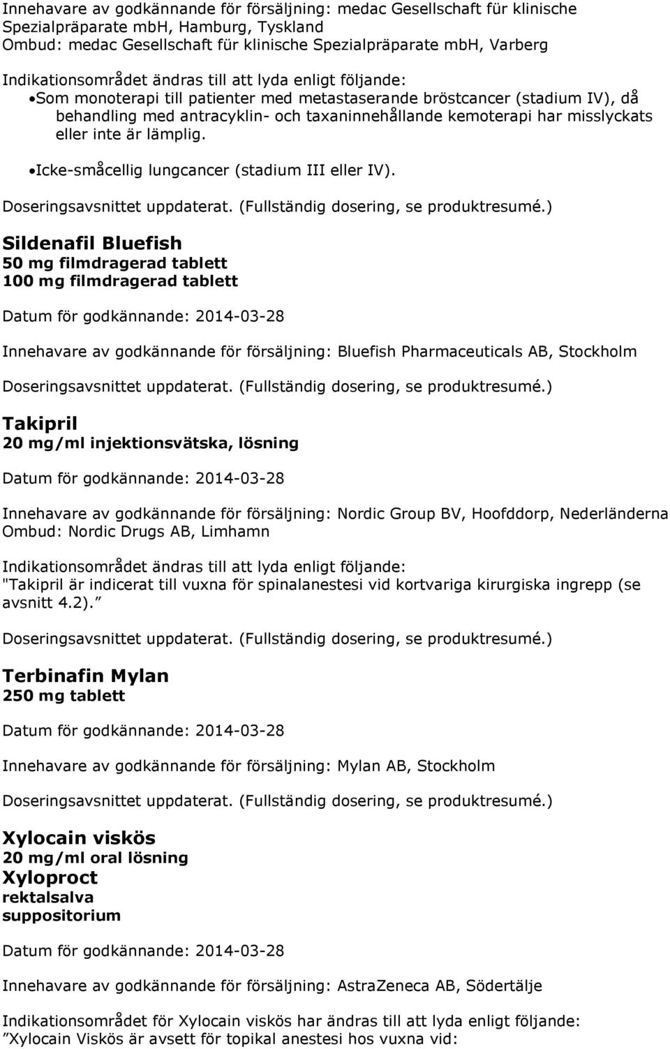 misslyckats eller inte är lämplig. Icke-småcellig lungcancer (stadium III eller IV). Doseringsavsnittet uppdaterat. (Fullständig dosering, se produktresumé.