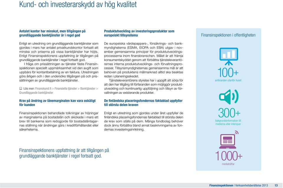 I fråga om prissättningen av tjänster fäste Finansinspektionen speciellt uppmärksamhet vid den avgift som uppbärs för kontantbetalning av en faktura.