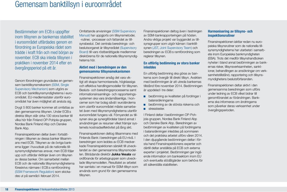 Genom förordningen grundades en gemensam banktillsynsmekanism (SSM, Single Supervisory Mechanism) som utgörs av ECB och banktillsynsmyndigheterna i euroområdet.