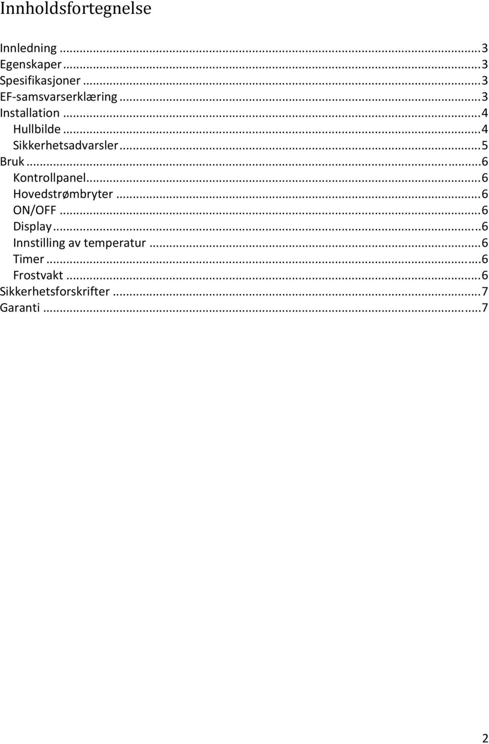 .. 5 Bruk... 6 Kontrollpanel... 6 Hovedstrømbryter... 6 ON/OFF... 6 Display.