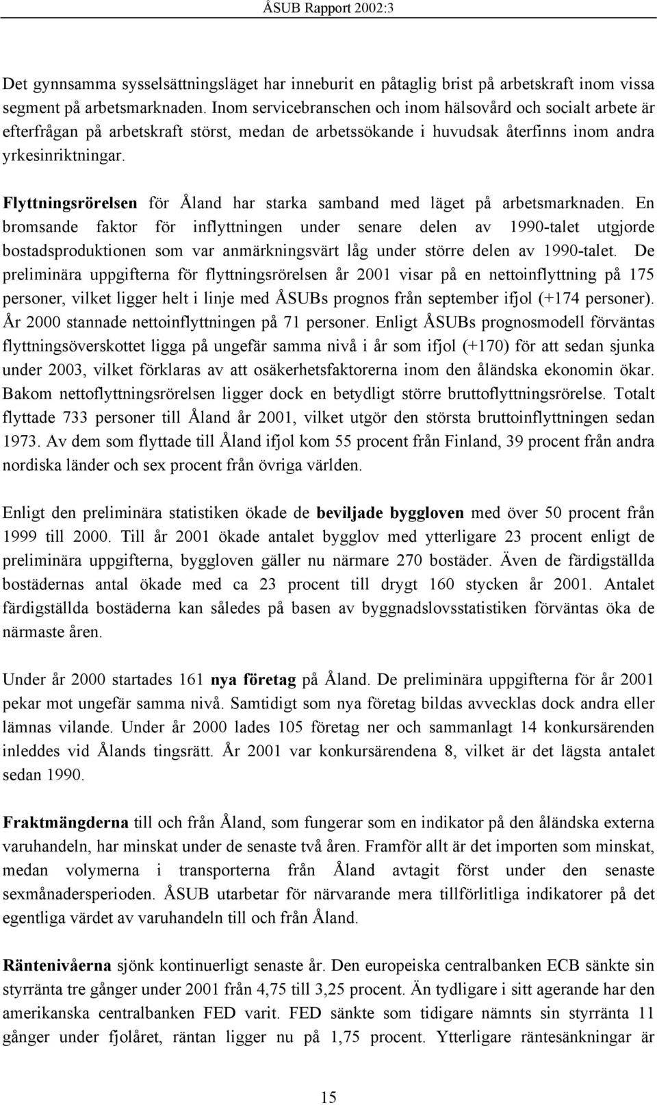 Flyttningsrörelsen för Åland har starka samband med läget på arbetsmarknaden.