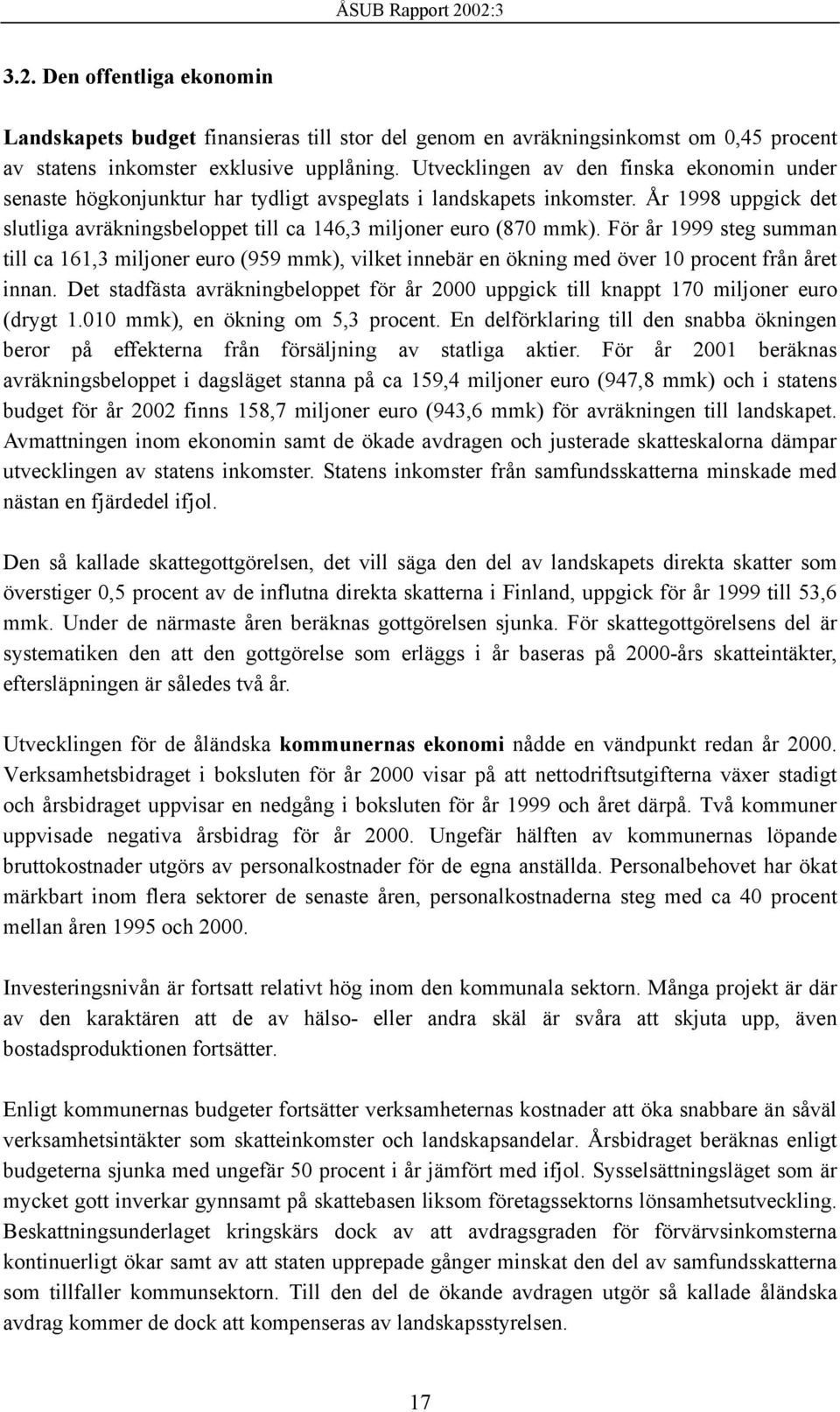 För år 19 steg summan till ca 161,3 miljoner euro (959 mmk), vilket innebär en ökning med över 10 procent från året innan.