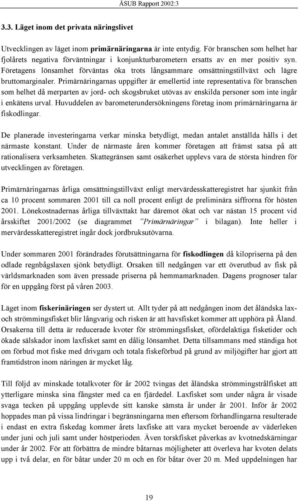 Företagens lönsamhet förväntas öka trots långsammare omsättningstillväxt och lägre bruttomarginaler.