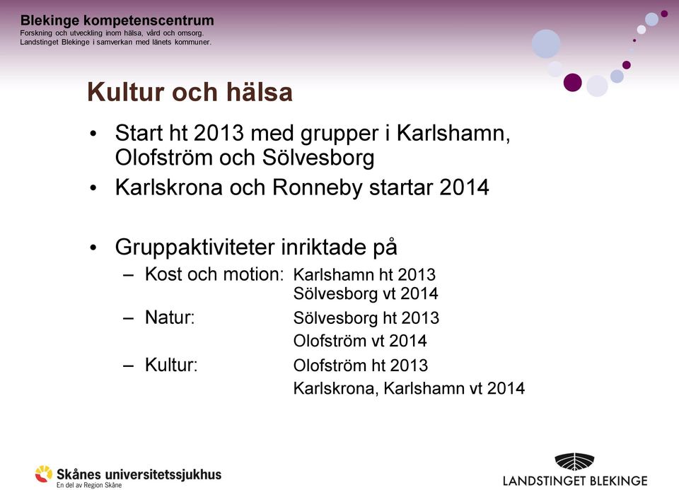 på Kost och motion: Karlshamn ht 2013 Sölvesborg vt 2014 Natur: Sölvesborg