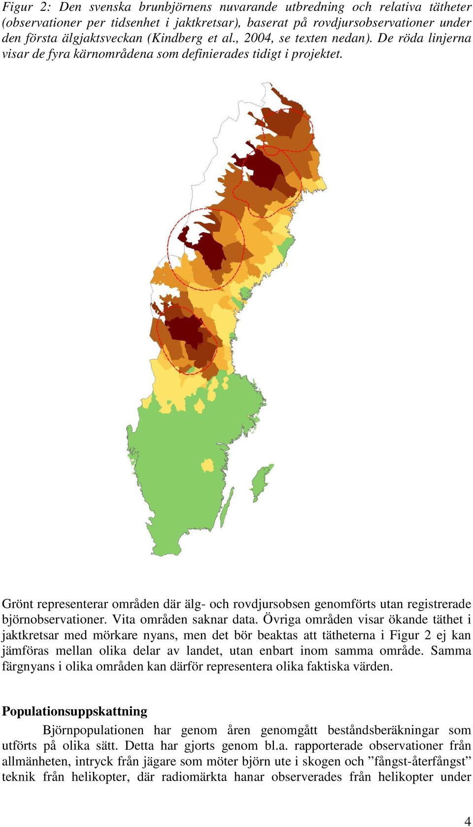 Grönt representerar områden där älg- och rovdjursobsen genomförts utan registrerade björnobservationer. Vita områden saknar data.