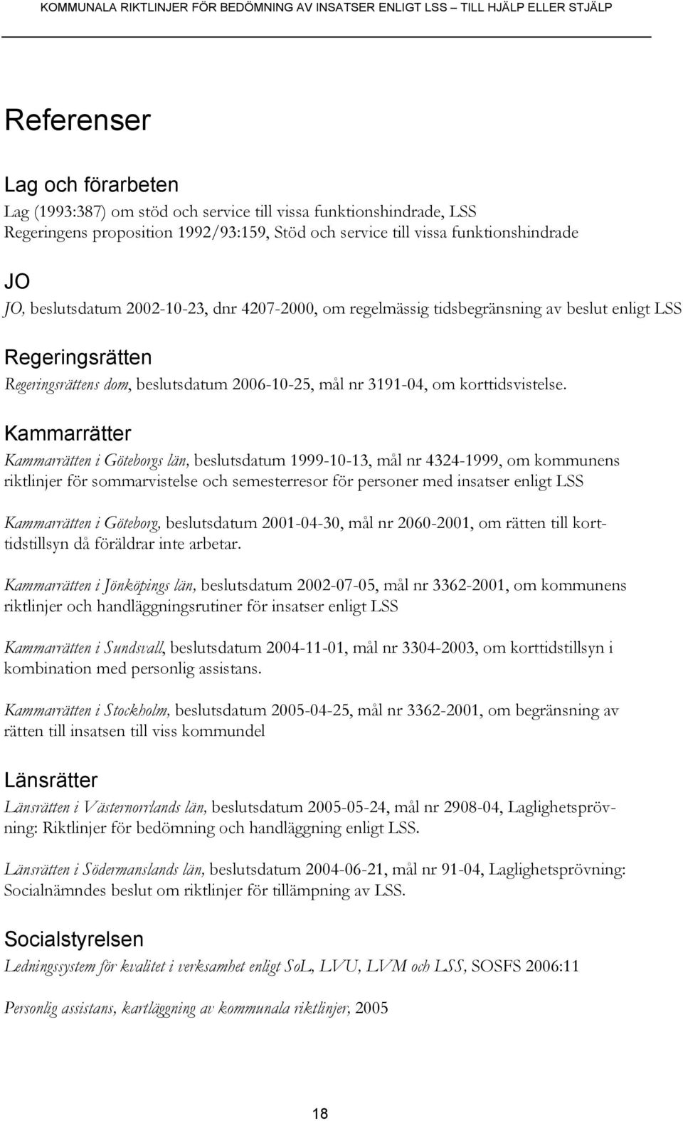 Kammarrätter Kammarrätten i Göteborgs län, beslutsdatum 1999-10-13, mål nr 4324-1999, om kommunens riktlinjer för sommarvistelse och semesterresor för personer med insatser enligt LSS Kammarrätten i