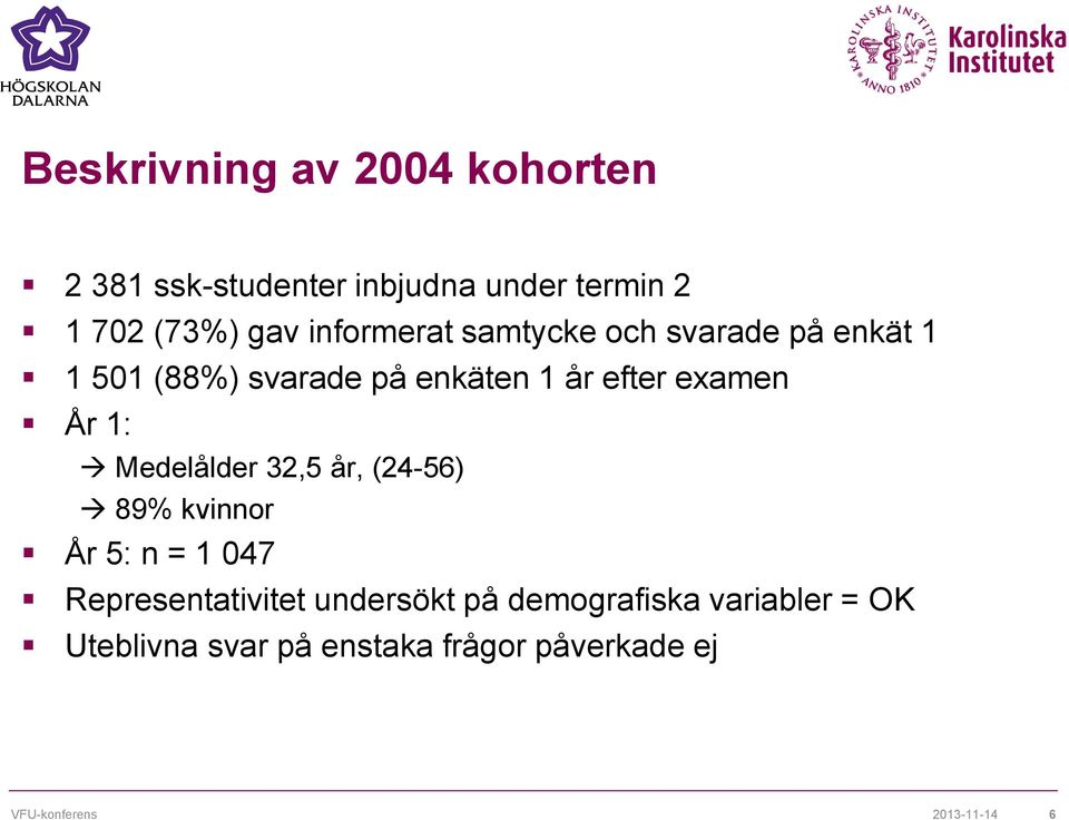 examen År 1: Medelålder 32,5 år, (24-56) 89% kvinnor År 5: n = 1 047 Representativitet